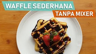 Resep Waffle Sederhana Tanpa Mixer