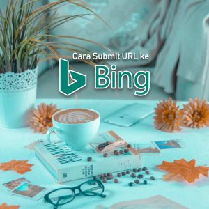 Cara Submit URL artikel ke Bing