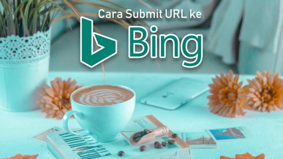 Cara Submit URL Artikel ke Bing Agar Terindex dengan Cepat